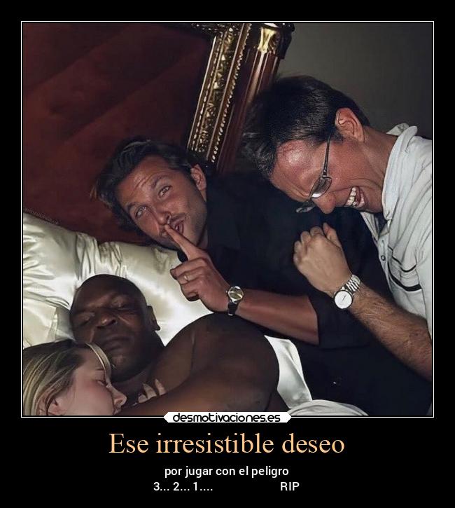 Ese irresistible deseo - por jugar con el peligro
3... 2... 1.... RIP