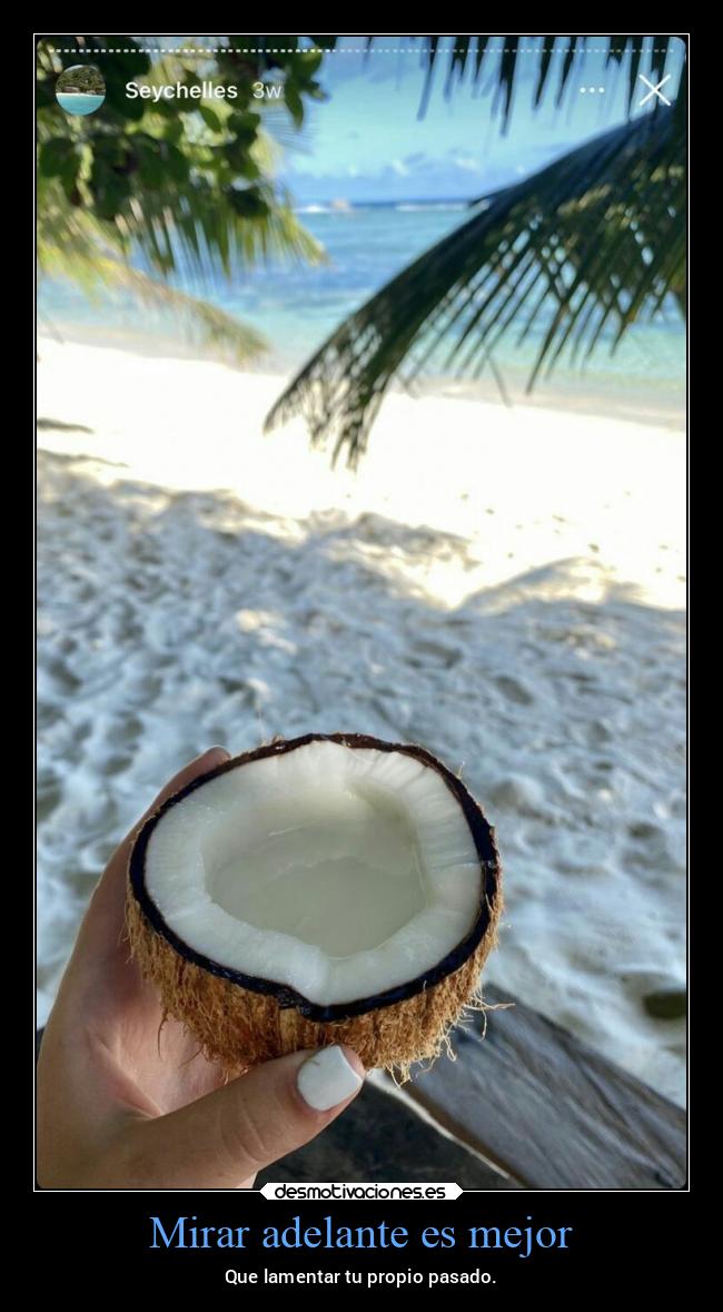 Mirar adelante es mejor - Que lamentar tu propio pasado.