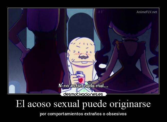 El acoso sexual puede originarse - por comportamientos extraños o obsesivos