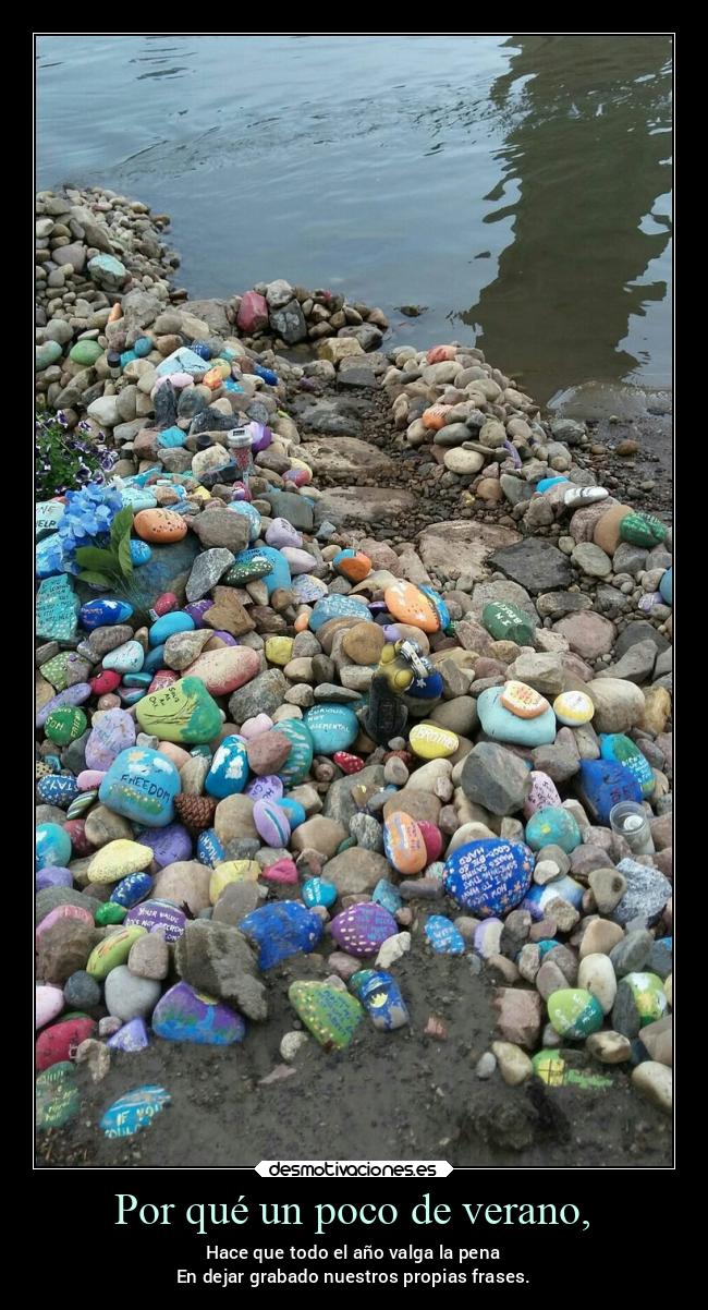 Por qué un poco de verano, - Hace que todo el año valga la pena
En dejar grabado nuestros propias frases.