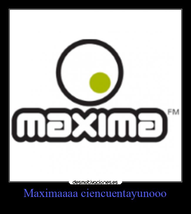 Maximaaaa ciencuentayunooo -