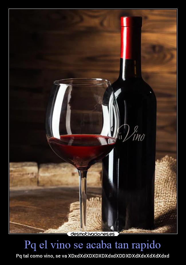 Pq el vino se acaba tan rapido - 