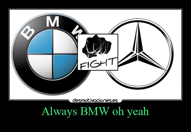 Always BMW oh yeah -