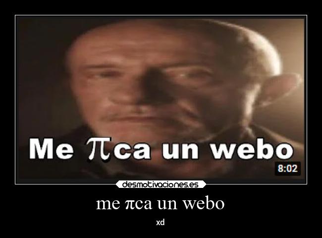 me πca un webo -