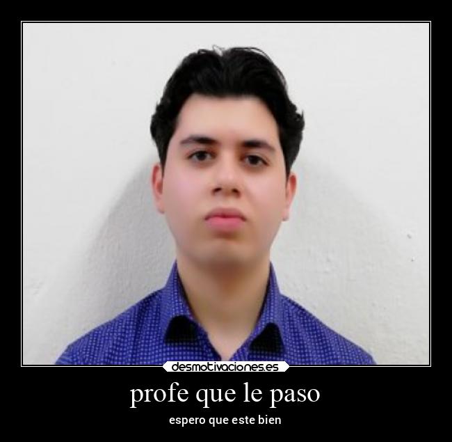 profe que le paso - espero que este bien