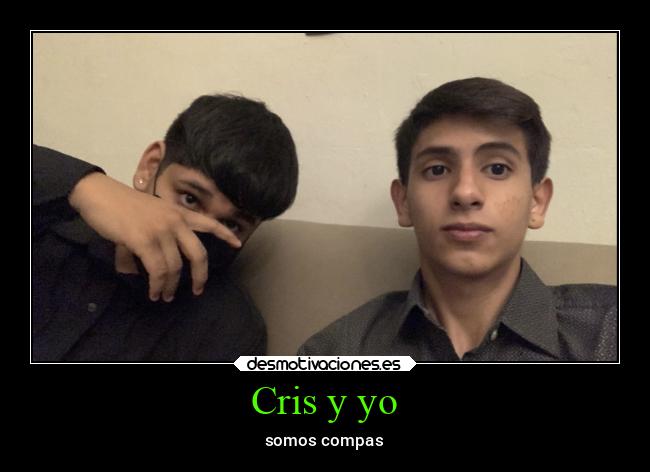 Cris y yo - somos compas