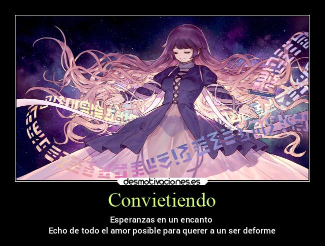 Convietiendo - Esperanzas en un encanto 
Echo de todo el amor posible para querer a un ser deforme