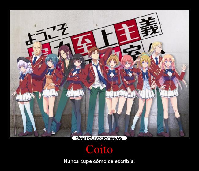 Coito - Nunca supe cómo se escribía.