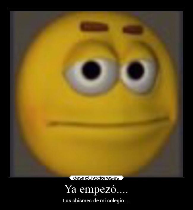 Ya empezó.... - Los chismes de mi colegio....