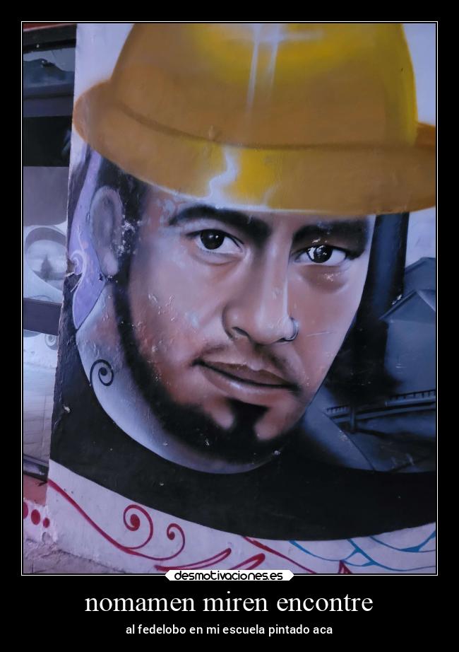 nomamen miren encontre - al fedelobo en mi escuela pintado aca