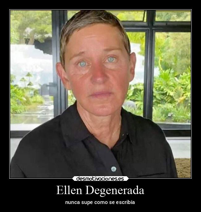 Ellen Degenerada - nunca supe como se escribía
