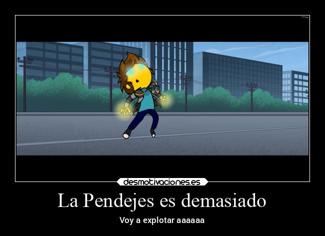 La Pendejes es demasiado - Voy a explotar aaaaaa