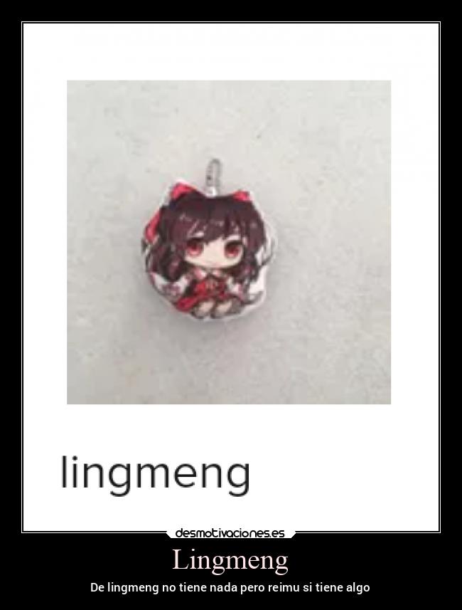 Lingmeng - De lingmeng no tiene nada pero reimu si tiene algo