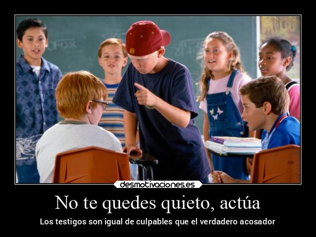 No te quedes quieto, actúa - Los testigos son igual de culpables que el verdadero acosador