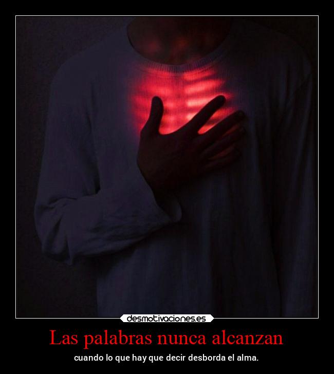 Las palabras nunca alcanzan - cuando lo que hay que decir desborda el alma.