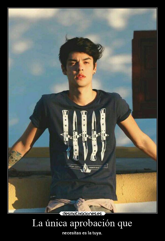 La única aprobación que - necesitas es la tuya.