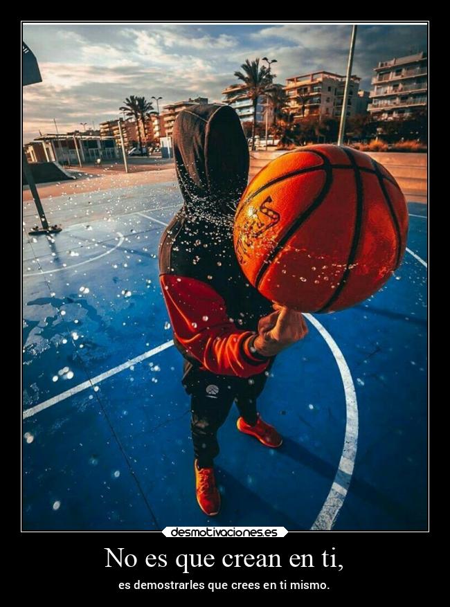 No es que crean en ti, - es demostrarles que crees en ti mismo.