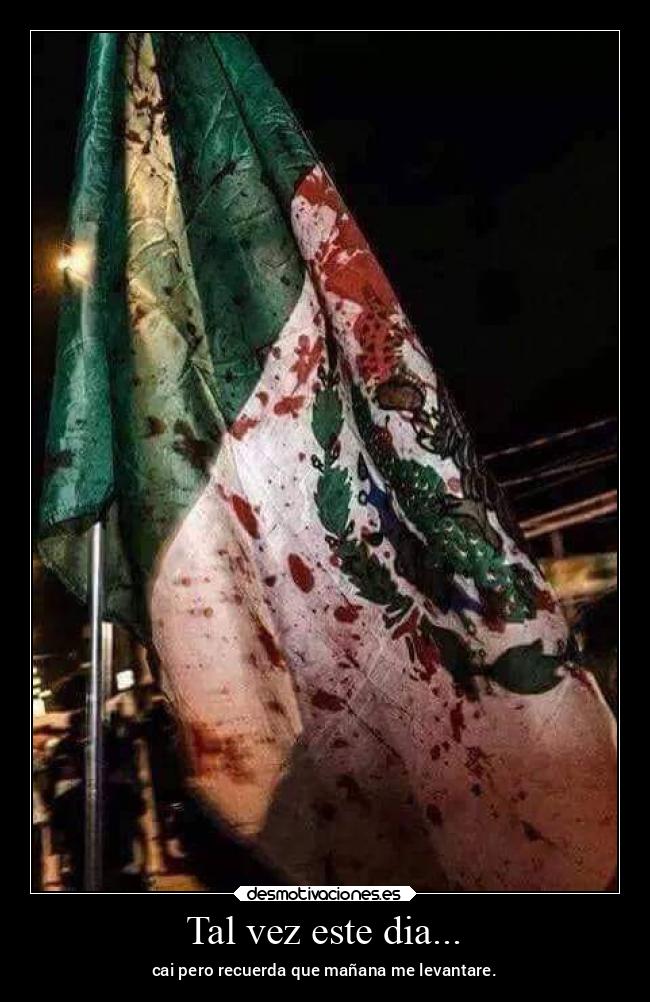 Tal vez este dia... - cai pero recuerda que mañana me levantare.