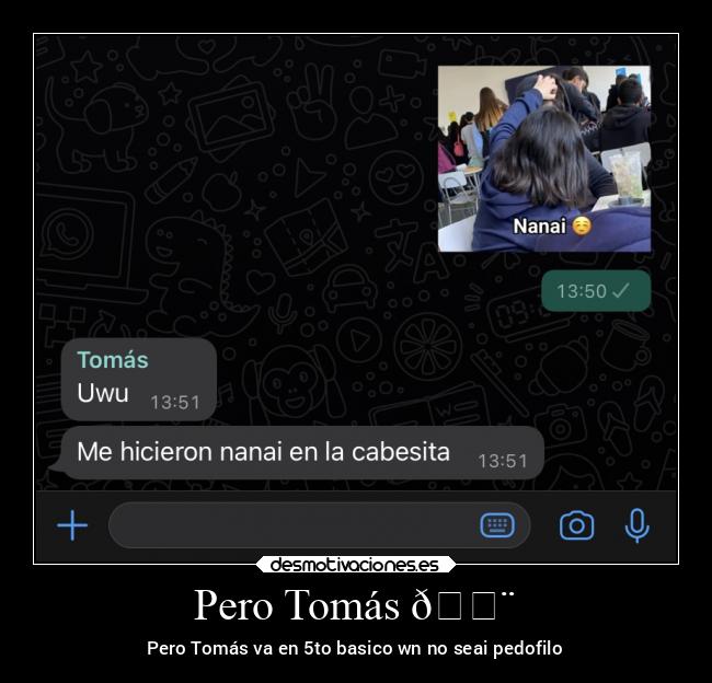 Pero Tomás 😨 - Pero Tomás va en 5to basico wn no seai pedofilo