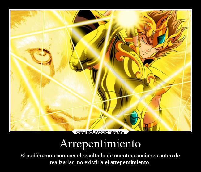 Arrepentimiento - Si pudiéramos conocer el resultado de nuestras acciones antes de
realizarlas, no existiría el arrepentimiento.