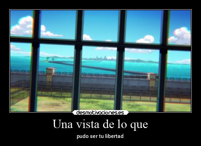 Una vista de lo que - pudo ser tu libertad