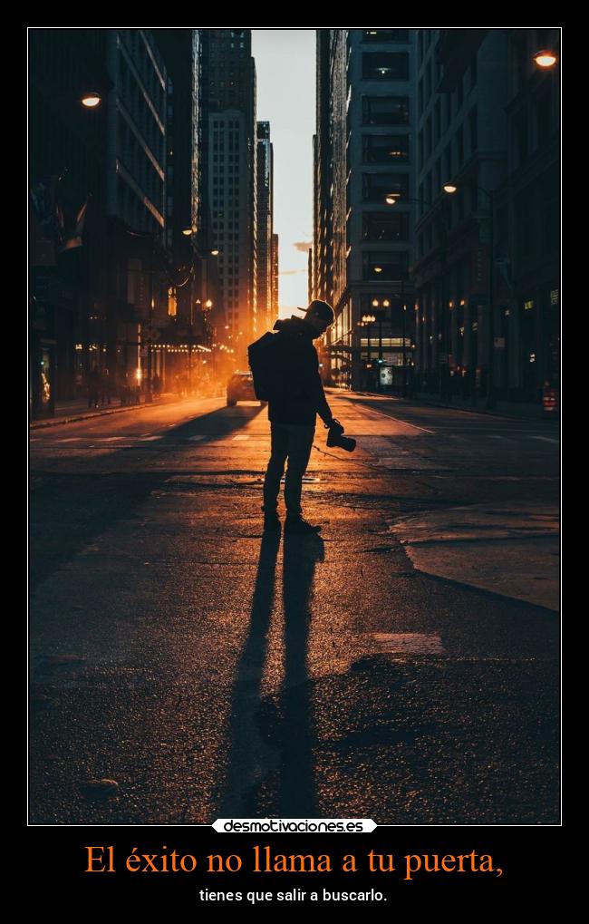 El éxito no llama a tu puerta, - 
