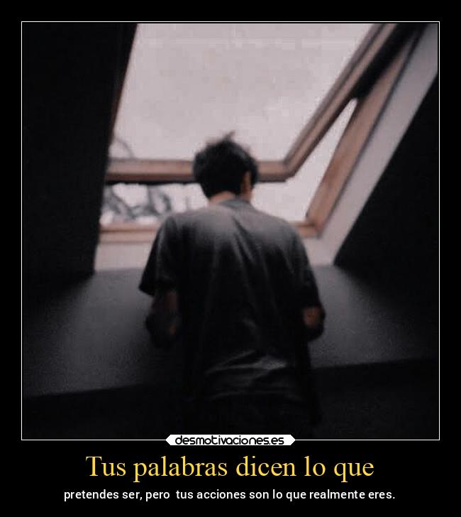 Tus palabras dicen lo que -