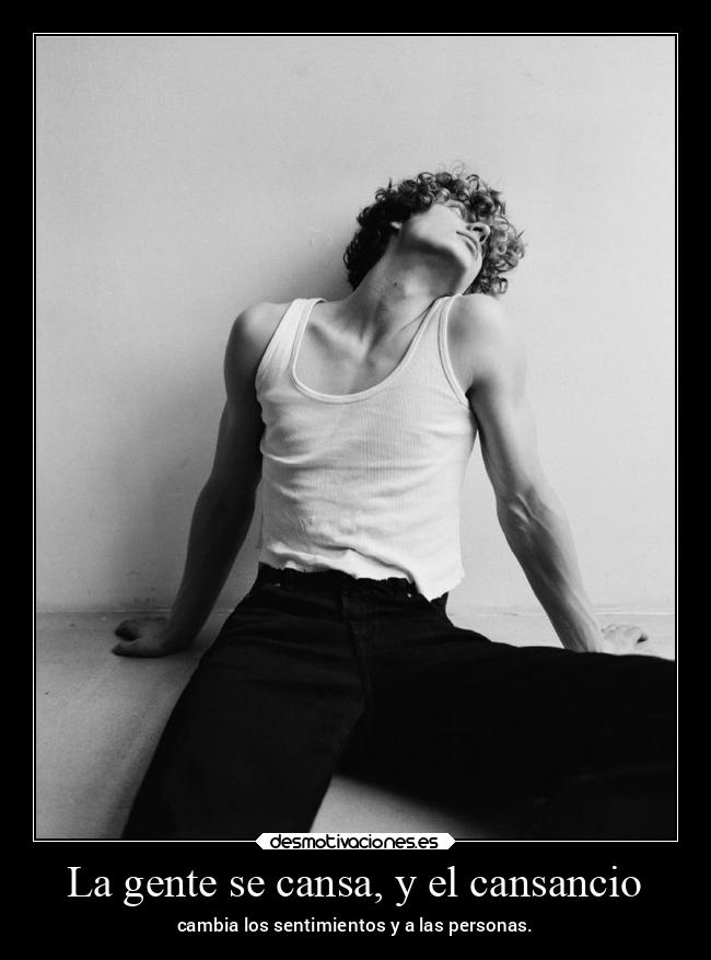 La gente se cansa, y el cansancio - 