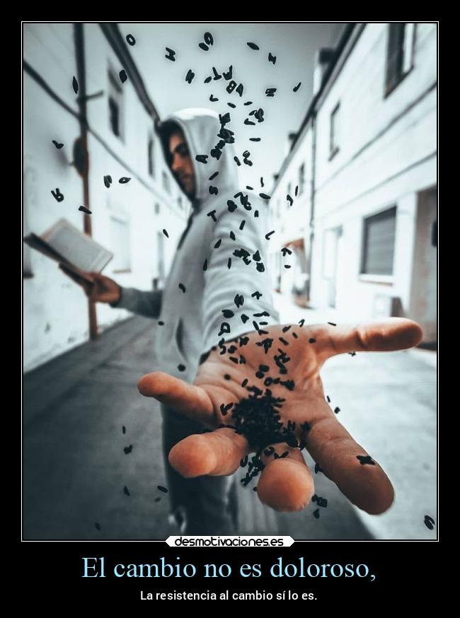 El cambio no es doloroso, - 