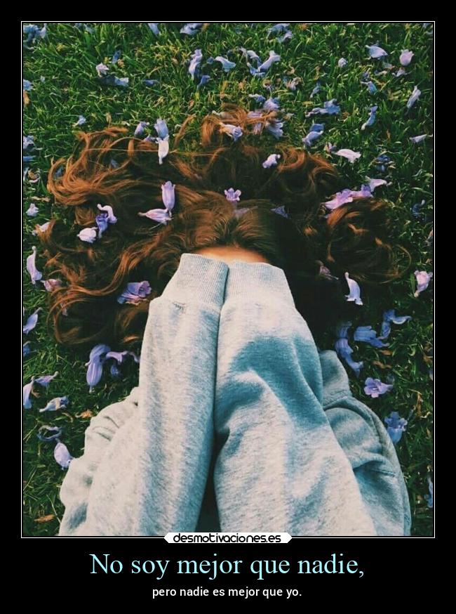 No soy mejor que nadie, - 