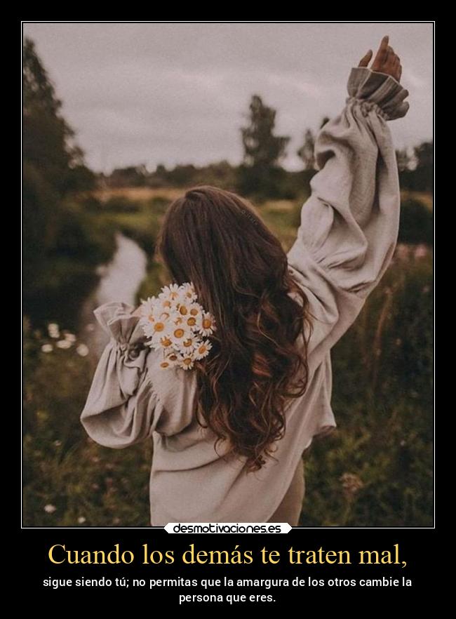 Cuando los demás te traten mal, - 