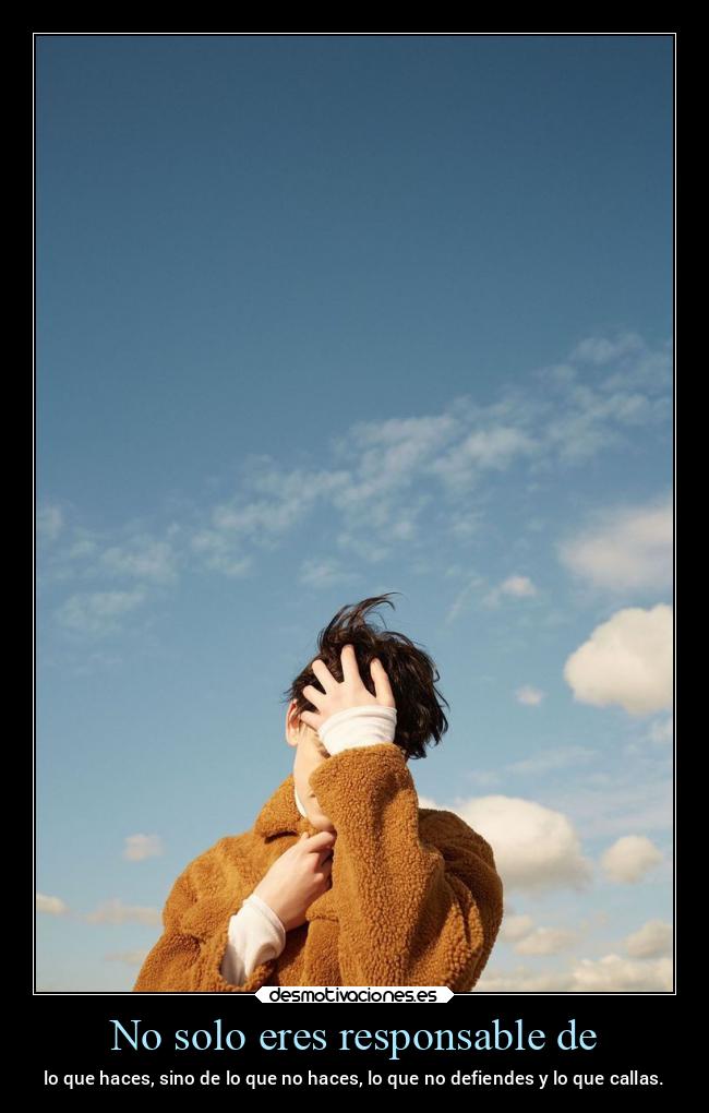 No solo eres responsable de - 