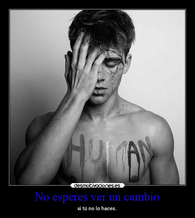 No esperes ver un cambio - 