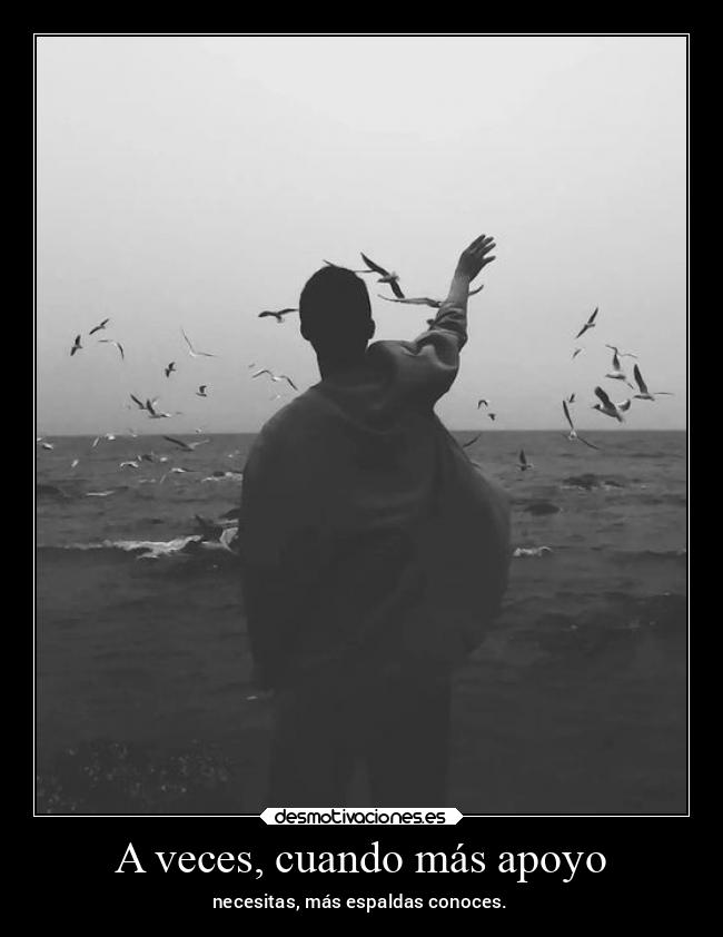 A veces, cuando más apoyo - 