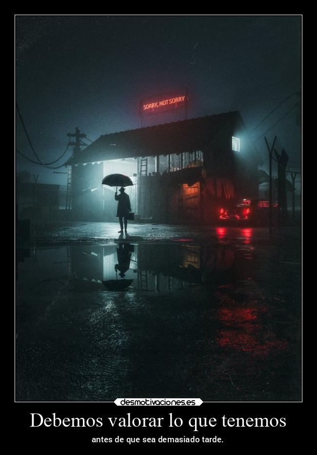 Debemos valorar lo que tenemos - antes de que sea demasiado tarde.