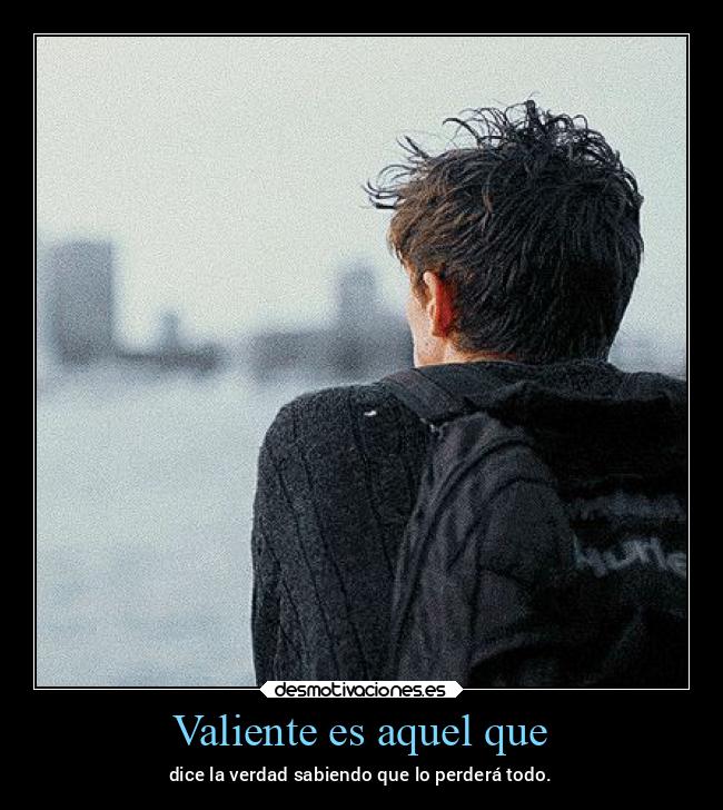 Valiente es aquel que - 