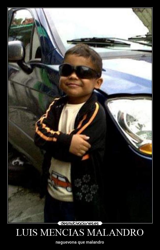 LUIS MENCIAS MALANDRO - naguevona que malandro
