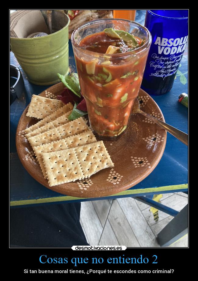 Cosas que no entiendo 2 - Si tan buena moral tienes, ¿Porqué te escondes como criminal?