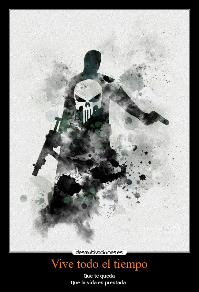 Vive todo el tiempo - Que te queda
Que la vida es prestada.