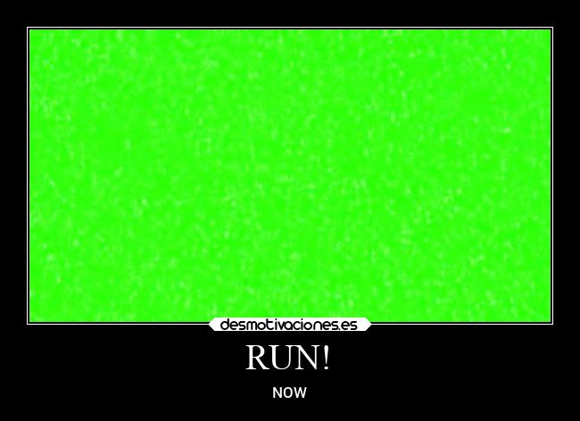 RUN! - NOW