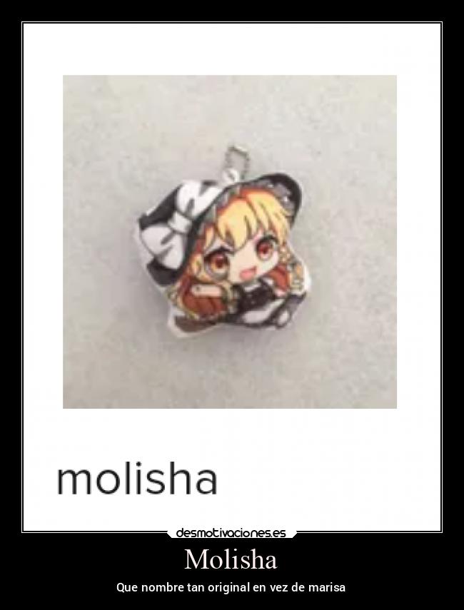 Molisha - Que nombre tan original en vez de marisa