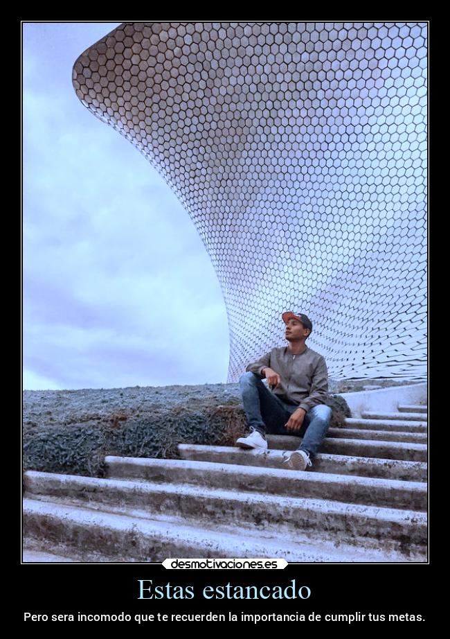 carteles mexico incomdo llegar metas escaleras cielo museo mexico2022 desmotivaciones