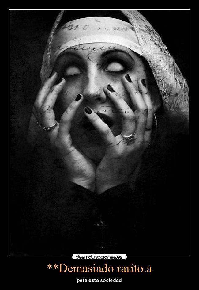 **Demasiado rarito.a - para esta sociedad
