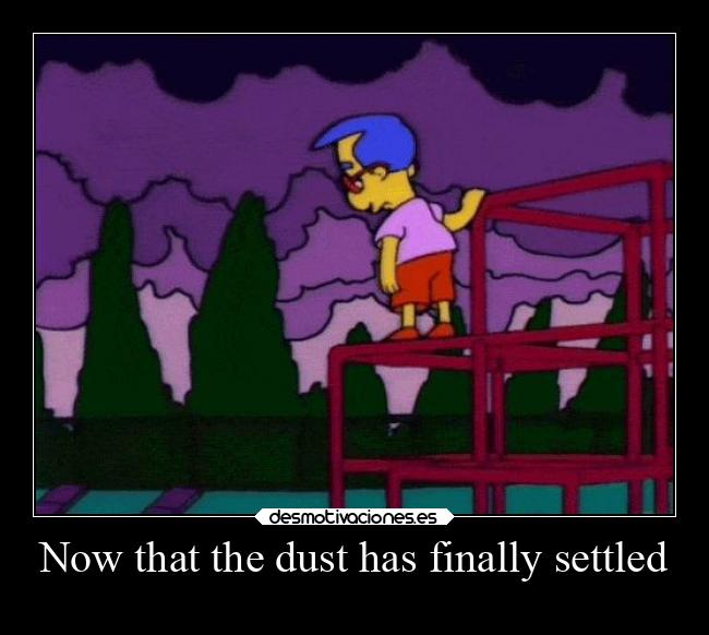 Now that the dust has finally settled -