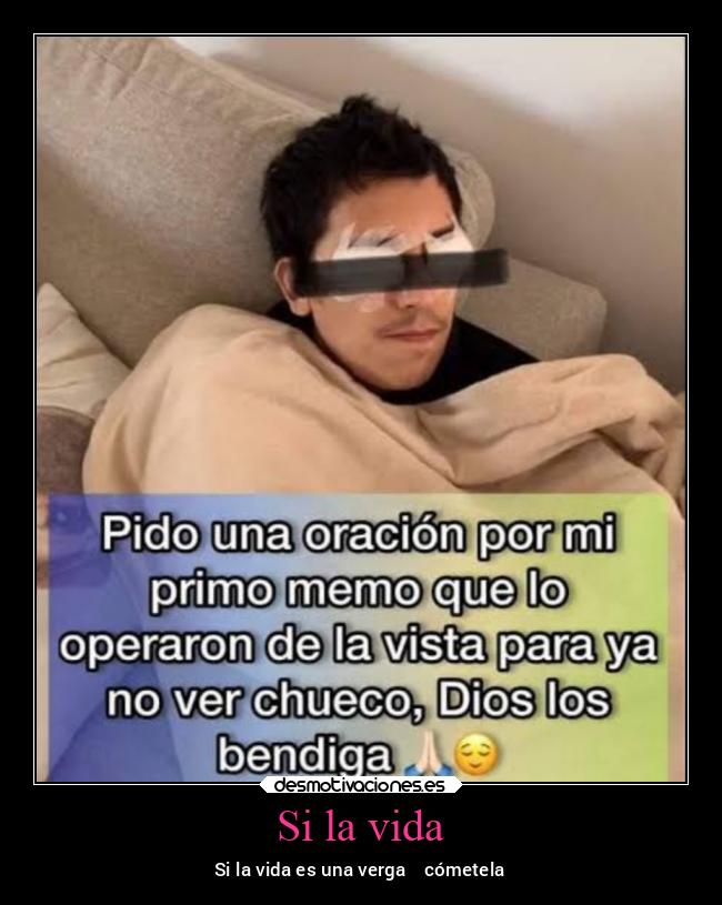 Si la vida - Si la vida es una verga cómetela