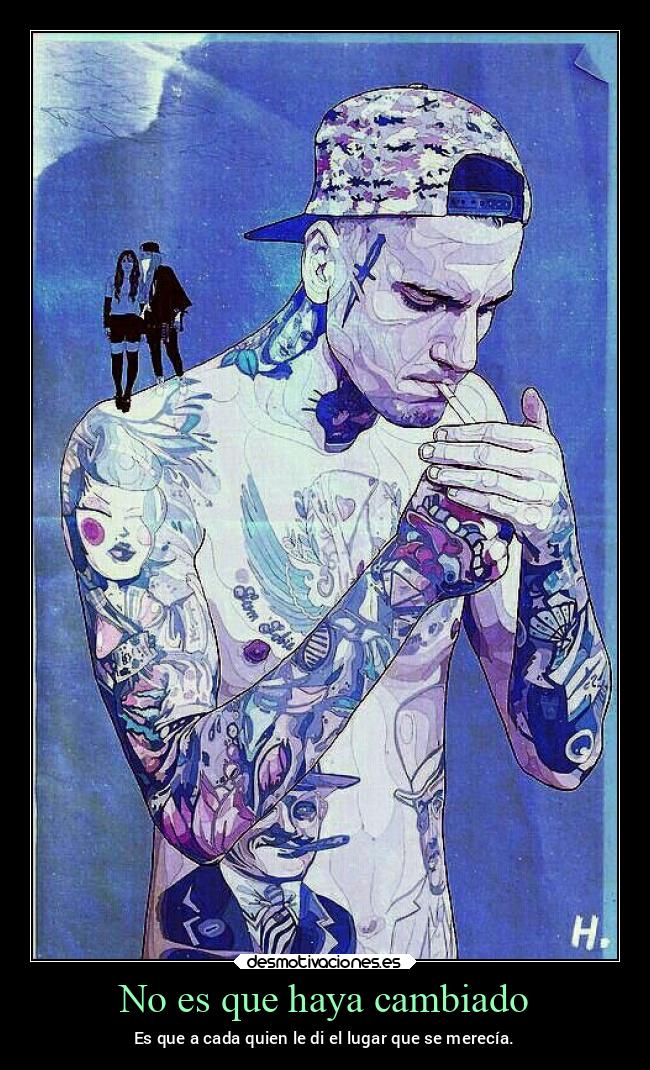No es que haya cambiado - Es que a cada quien le di el lugar que se merecía.