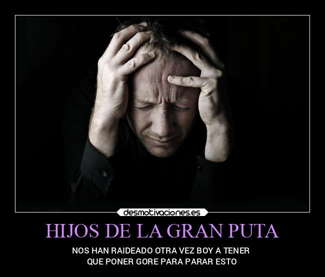 HIJOS DE LA GRAN PUTA -