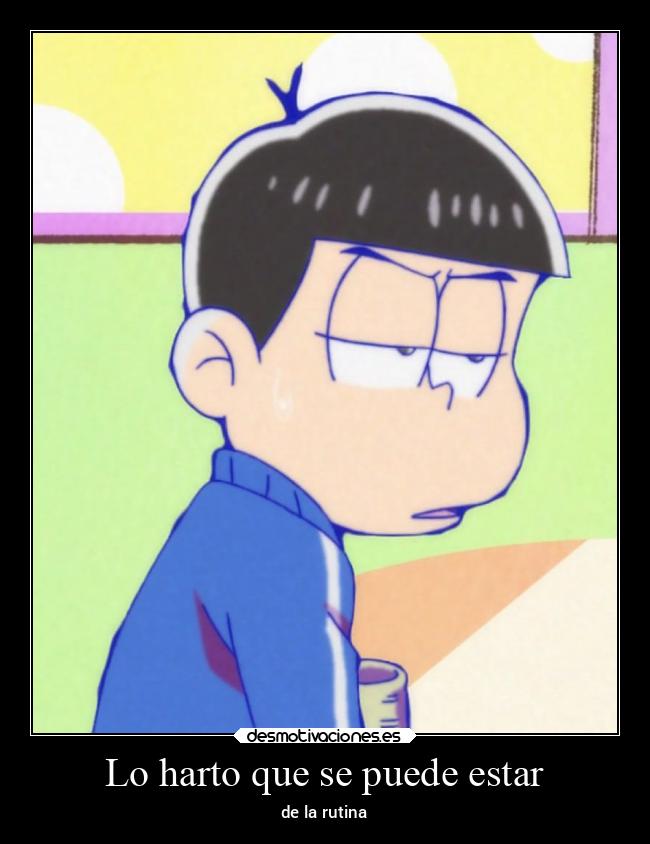 Lo harto que se puede estar - de la rutina