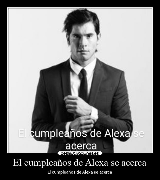 carteles amistad cumpleanos alexa acerca desmotivaciones