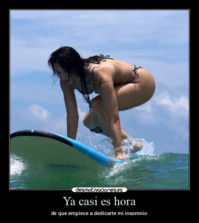 Ya casi es hora - de que empiece a dedicarte mi insomnio